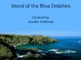 Island of the Blue Dolphins Created by: Jennifer Hoffman PowerPoint PPT Presentation