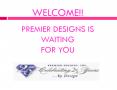 WELCOME!!   PREMIER DESIGNS IS WAITING FOR YOU PowerPoint PPT Presentation