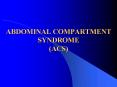 ABDOMINAL COMPARTMENT SYNDROME (ACS) PowerPoint PPT Presentation