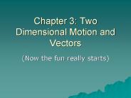 Chapter 3: Two Dimensional Motion and Vectors