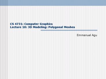 CS 4731: Computer Graphics Lecture 10: 3D Modeling: Polygonal Meshes