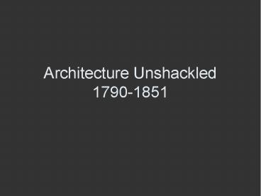 Architecture Unshackled 1790-1851