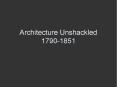 Architecture Unshackled 1790-1851 PowerPoint PPT Presentation