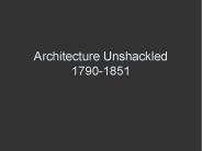 Architecture Unshackled 1790-1851