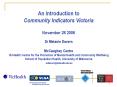 An Introduction to Community Indicators Victoria  November 28 2006 Dr Melanie Davern McCaughey Centre VicHealth Centre for the Promotion of Mental Health and Community Wellbeing School of Population Health, University of Melbourne PowerPoint PPT Presentation