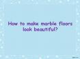 How to make marble floors look beautiful? PowerPoint PPT Presentation