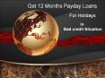 Get 12 Months Payday Loans for Holidays in Bad credit Situation PowerPoint PPT Presentation