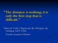 The distance is nothing; it is only the first step that is difficult. PowerPoint PPT Presentation