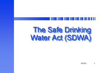 The Safe Drinking Water Act (SDWA)
