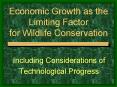 Economic Growth as the Limiting Factor for Wildlife Conservation PowerPoint PPT Presentation