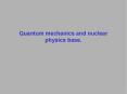 Quantum mechanics and nuclear physics base. PowerPoint PPT Presentation