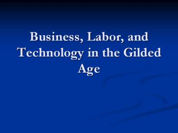 Business, Labor, and Technology in the Gilded Age