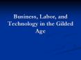 Business, Labor, and Technology in the Gilded Age PowerPoint PPT Presentation