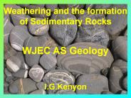 Weathering and the formation  of Sedimentary Rocks