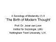 A Sociology of Modernity (1) II `The Birth of Modern Thought PowerPoint PPT Presentation