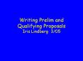 Writing Prelim and Qualifying Proposals Iris Lindberg 3/05 PowerPoint PPT Presentation