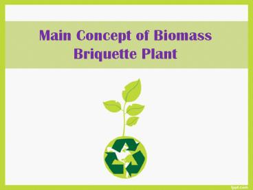 Concept Of Biomass Briquette Plant