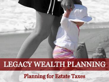 Legacy Wealth Planning: Planning for Estate Taxes