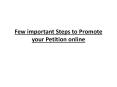 Few important Steps to Promote your Petition online PowerPoint PPT Presentation