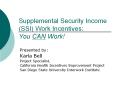 Supplemental Security Income (SSI) Work Incentives: You CAN Work! PowerPoint PPT Presentation