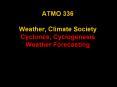 ATMO 336 Weather, Climate Society Cyclones, Cyclogenesis Weather Forecasting PowerPoint PPT Presentation