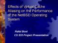 Effects of Virtual Cache Aliasing on the Performance of the NetBSD Operating System PowerPoint PPT Presentation