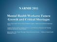NARMH 2011 Mental Health Workers: Future Growth and Critical Shortages PowerPoint PPT Presentation