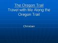 The Oregon Trail Travel with Me Along the Oregon Trail PowerPoint PPT Presentation