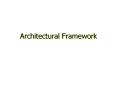 Architectural Framework PowerPoint PPT Presentation