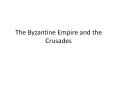 The Byzantine Empire and the Crusades PowerPoint PPT Presentation
