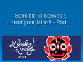Sensible to Senses !, mind your Mind!! - Part 1 PowerPoint PPT Presentation
