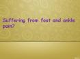 Suffering from foot and ankle pain? PowerPoint PPT Presentation