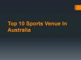 Top 10 Sports Venues In Australia PowerPoint PPT Presentation