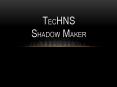 TecHNS Shadow Maker PowerPoint PPT Presentation