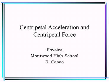 Centripetal Acceleration and Centripetal Force
