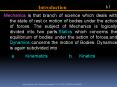 Mechanics is that branch of science which deals with the state of rest or motion of bodies under the action of forces. The subject of Mechanics is logically divided into two parts.Statics which concerns the equilibrium of bodies under the action of PowerPoint PPT Presentation