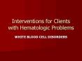 Interventions for Clients with Hematologic Problems PowerPoint PPT Presentation