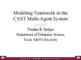 Modeling Teamwork in the CAST Multi-Agent System PowerPoint PPT Presentation