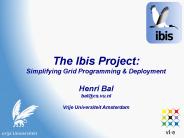 The Ibis Project: Simplifying Grid Programming