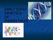 EARLY IDEAS GENETICS OF INHERITANCE