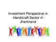 Investment Perspective in Handicraft Sector in Jharkhand PowerPoint PPT Presentation