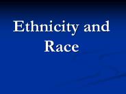 Ethnicity and Race