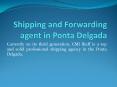 Shipping and Forwarding agent in Ponta Delgada PowerPoint PPT Presentation