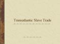 Transatlantic Slave Trade PowerPoint PPT Presentation