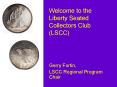 Welcome to the  Liberty Seated Collectors Club (LSCC) PowerPoint PPT Presentation