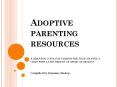 Adoptive parenting resources A resource guide for parents who have adopted a child with a past history of abuse or neglect PowerPoint PPT Presentation