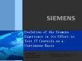 Evolution of the Siemens Experience in its Effort to Test IT Controls on a Continuous Basis PowerPoint PPT Presentation
