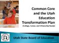 Common Core and the Utah Education Transformation Plan (College, Career, and Citizenship Ready) PowerPoint PPT Presentation