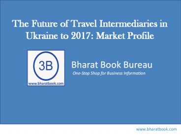 The Future of Travel Intermediaries in Ukraine to 2017: Market Profile