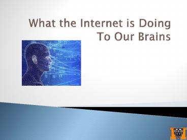 What the Internet is Doing To Our Brains